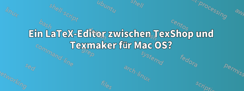 Ein LaTeX-Editor zwischen TexShop und Texmaker für Mac OS?