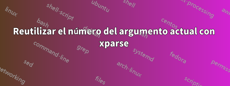 Reutilizar el número del argumento actual con xparse