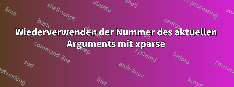 Wiederverwenden der Nummer des aktuellen Arguments mit xparse