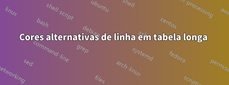 Cores alternativas de linha em tabela longa