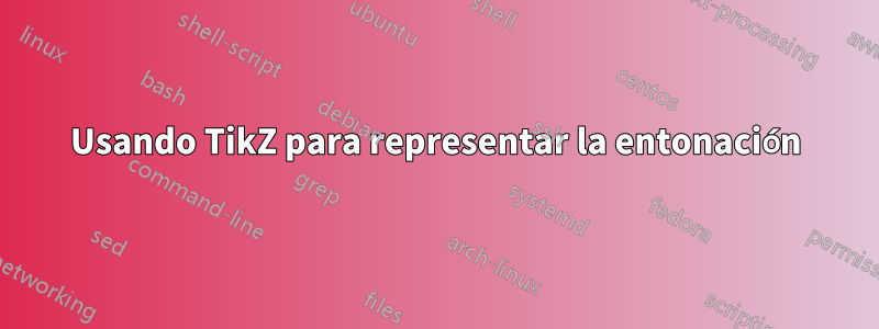 Usando TikZ para representar la entonación