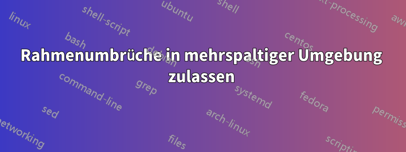 Rahmenumbrüche in mehrspaltiger Umgebung zulassen