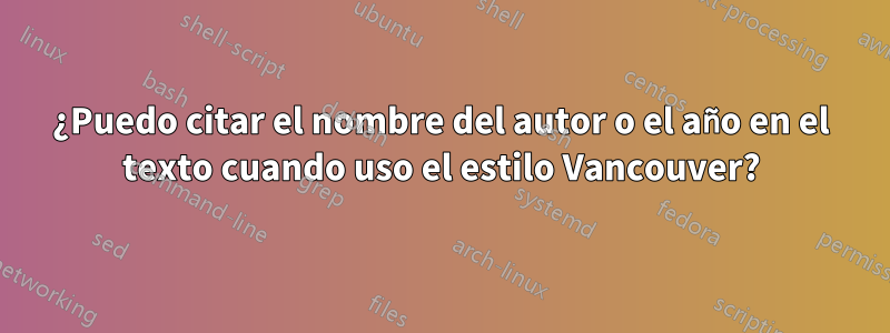 ¿Puedo citar el nombre del autor o el año en el texto cuando uso el estilo Vancouver?