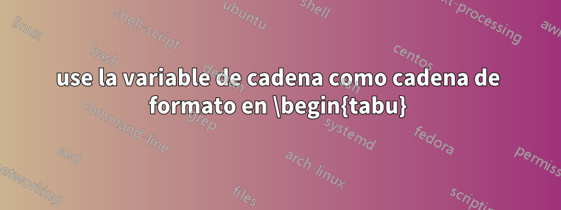 use la variable de cadena como cadena de formato en \begin{tabu}