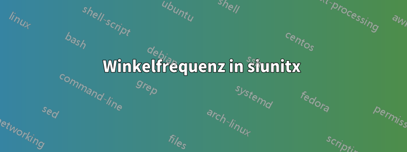 Winkelfrequenz in siunitx