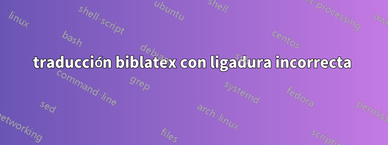 traducción biblatex con ligadura incorrecta