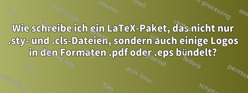 Wie schreibe ich ein LaTeX-Paket, das nicht nur .sty- und .cls-Dateien, sondern auch einige Logos in den Formaten .pdf oder .eps bündelt?