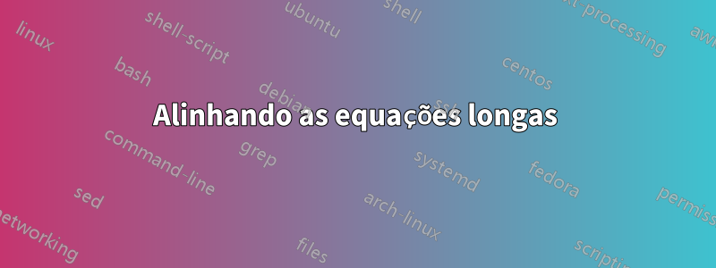 Alinhando as equações longas