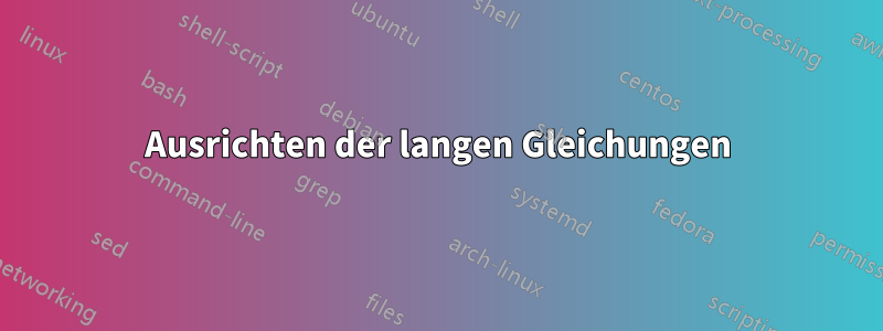 Ausrichten der langen Gleichungen