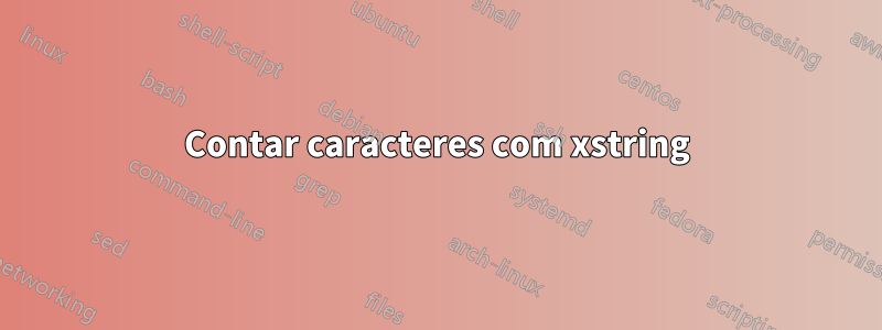 Contar caracteres com xstring