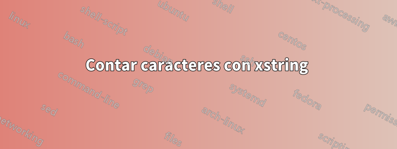 Contar caracteres con xstring