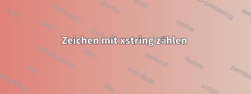 Zeichen mit xstring zählen