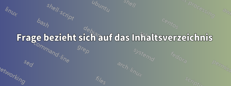 Frage bezieht sich auf das Inhaltsverzeichnis