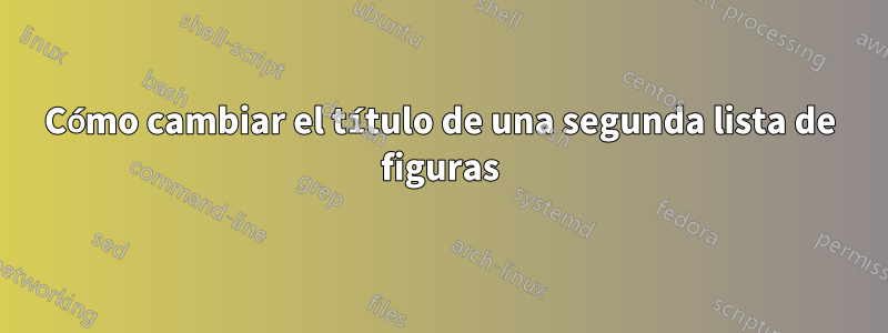 Cómo cambiar el título de una segunda lista de figuras