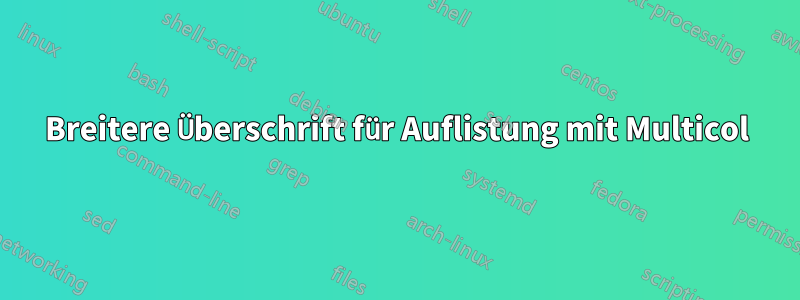 Breitere Überschrift für Auflistung mit Multicol