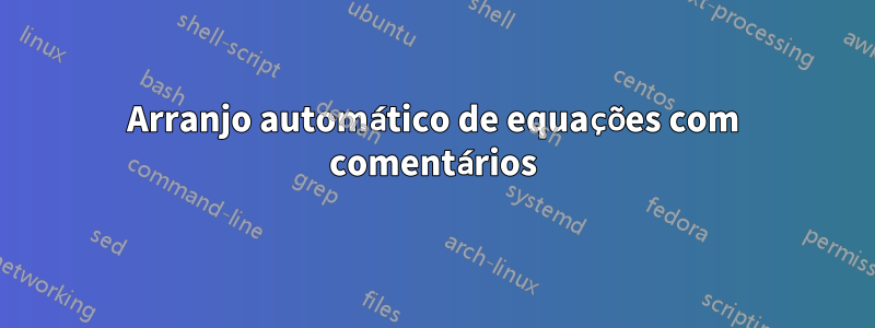 Arranjo automático de equações com comentários