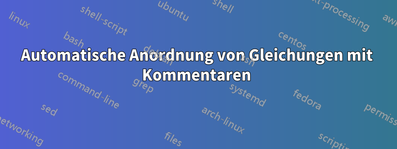 Automatische Anordnung von Gleichungen mit Kommentaren