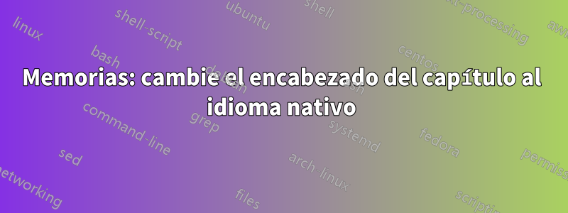 Memorias: cambie el encabezado del capítulo al idioma nativo