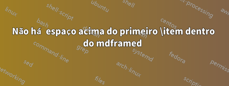 Não há espaço acima do primeiro \item dentro do mdframed 