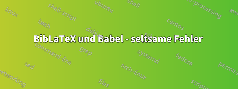 BibLaTeX und Babel - seltsame Fehler