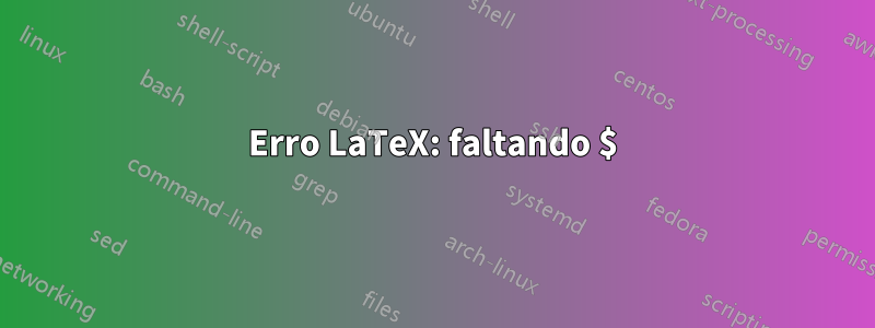 Erro LaTeX: faltando $