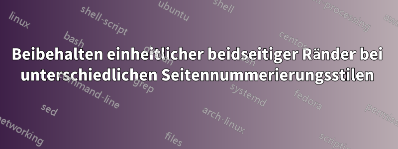 Beibehalten einheitlicher beidseitiger Ränder bei unterschiedlichen Seitennummerierungsstilen