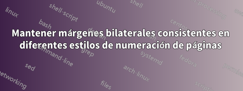 Mantener márgenes bilaterales consistentes en diferentes estilos de numeración de páginas