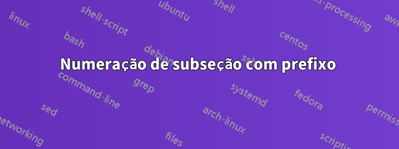 Numeração de subseção com prefixo