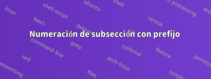 Numeración de subsección con prefijo