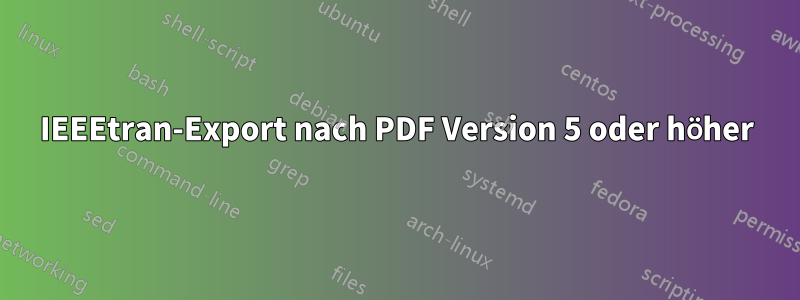 IEEEtran-Export nach PDF Version 5 oder höher