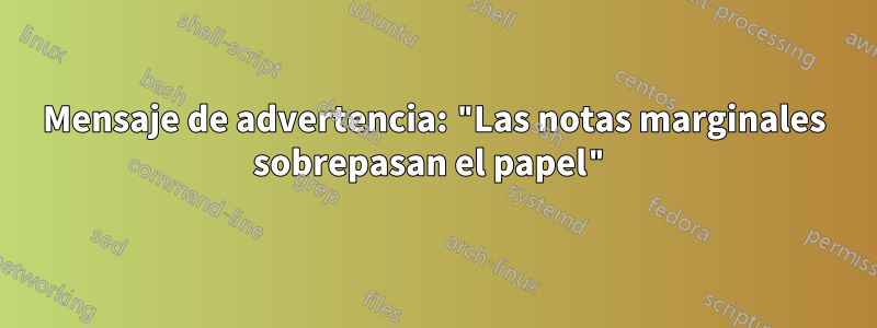 Mensaje de advertencia: "Las notas marginales sobrepasan el papel"