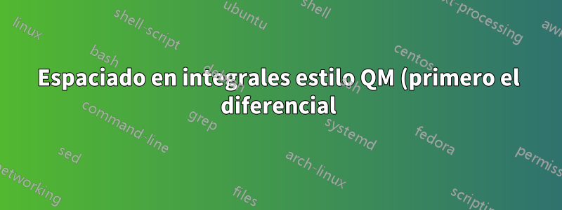 Espaciado en integrales estilo QM (primero el diferencial)