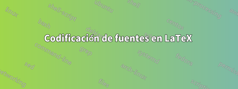 Codificación de fuentes en LaTeX