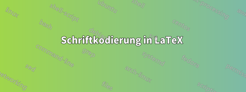 Schriftkodierung in LaTeX