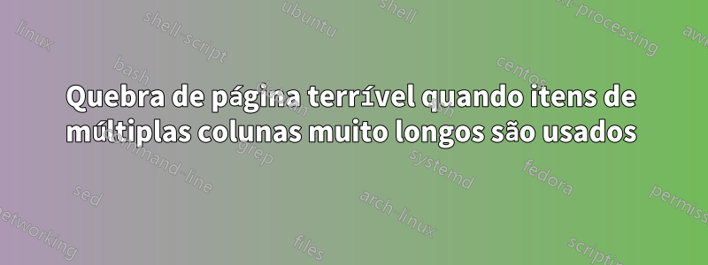 Quebra de página terrível quando itens de múltiplas colunas muito longos são usados