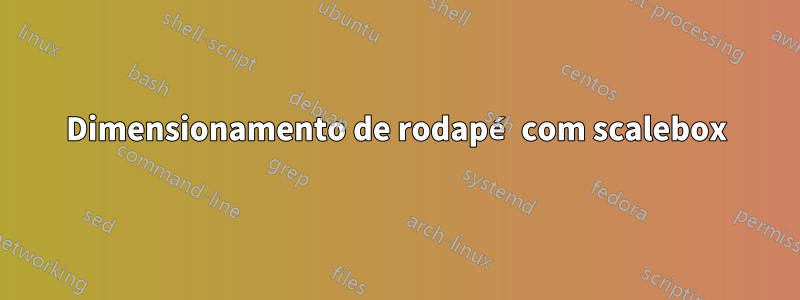 Dimensionamento de rodapé com scalebox