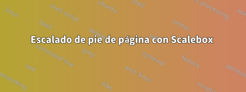 Escalado de pie de página con Scalebox