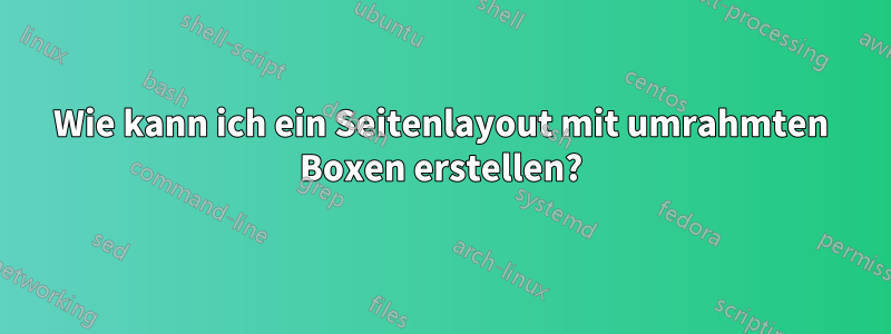 Wie kann ich ein Seitenlayout mit umrahmten Boxen erstellen?