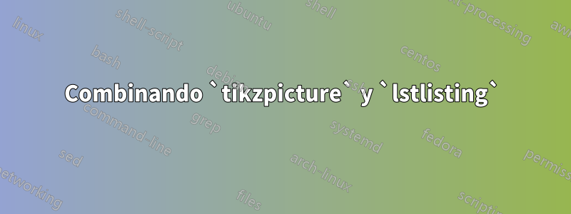 Combinando `tikzpicture` y `lstlisting`