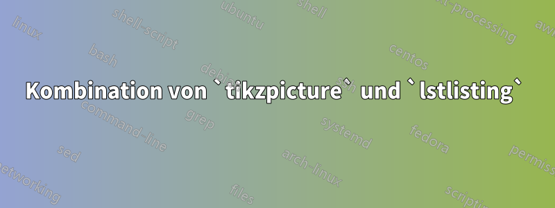 Kombination von `tikzpicture` und `lstlisting`