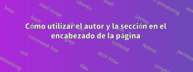 Cómo utilizar el autor y la sección en el encabezado de la página