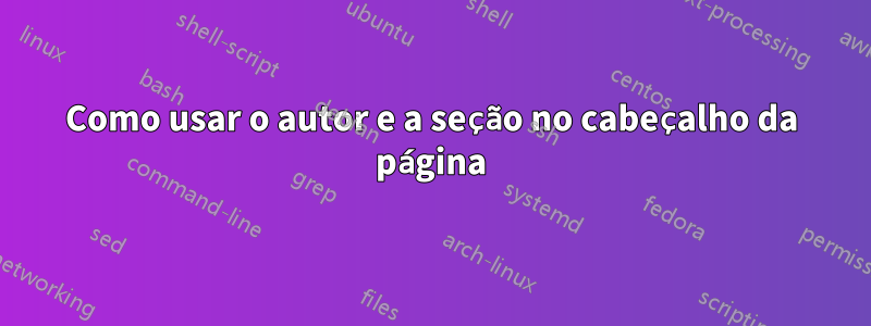 Como usar o autor e a seção no cabeçalho da página