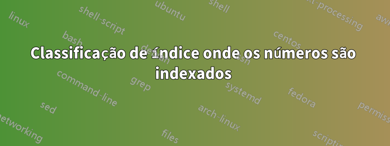 Classificação de índice onde os números são indexados