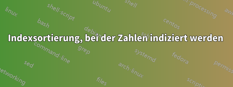 Indexsortierung, bei der Zahlen indiziert werden