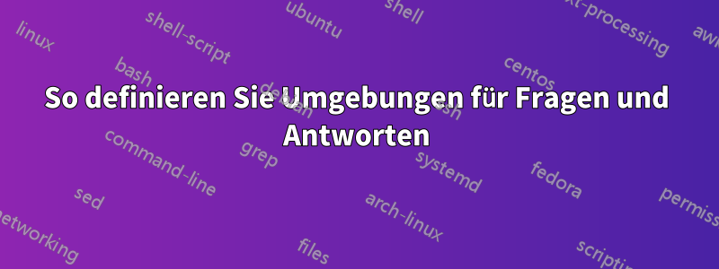 So definieren Sie Umgebungen für Fragen und Antworten