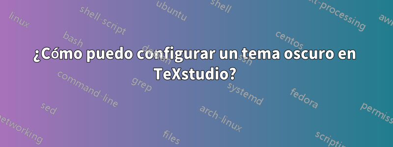 ¿Cómo puedo configurar un tema oscuro en TeXstudio?