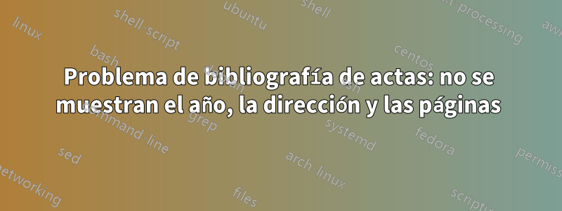 Problema de bibliografía de actas: no se muestran el año, la dirección y las páginas