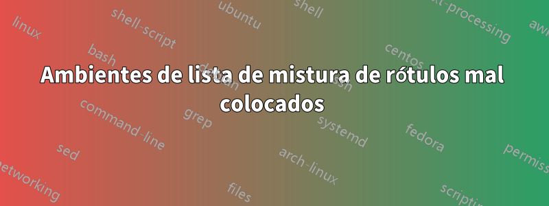 Ambientes de lista de mistura de rótulos mal colocados