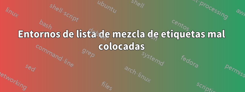 Entornos de lista de mezcla de etiquetas mal colocadas