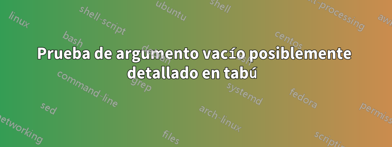 Prueba de argumento vacío posiblemente detallado en tabú